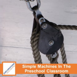 Simple Machines In The Preschool Classroom