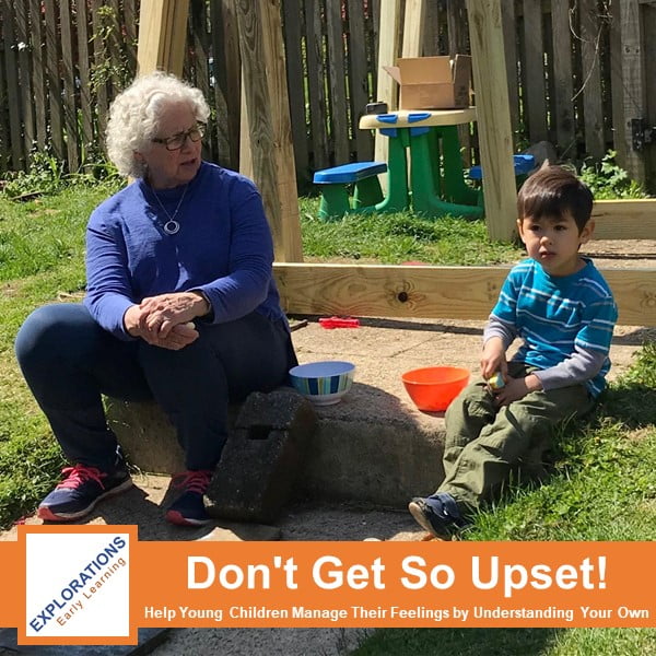 06-22-2022 | Don’t Get So Upset! Help Young Children Manage Their Feelings by Understanding Your Own